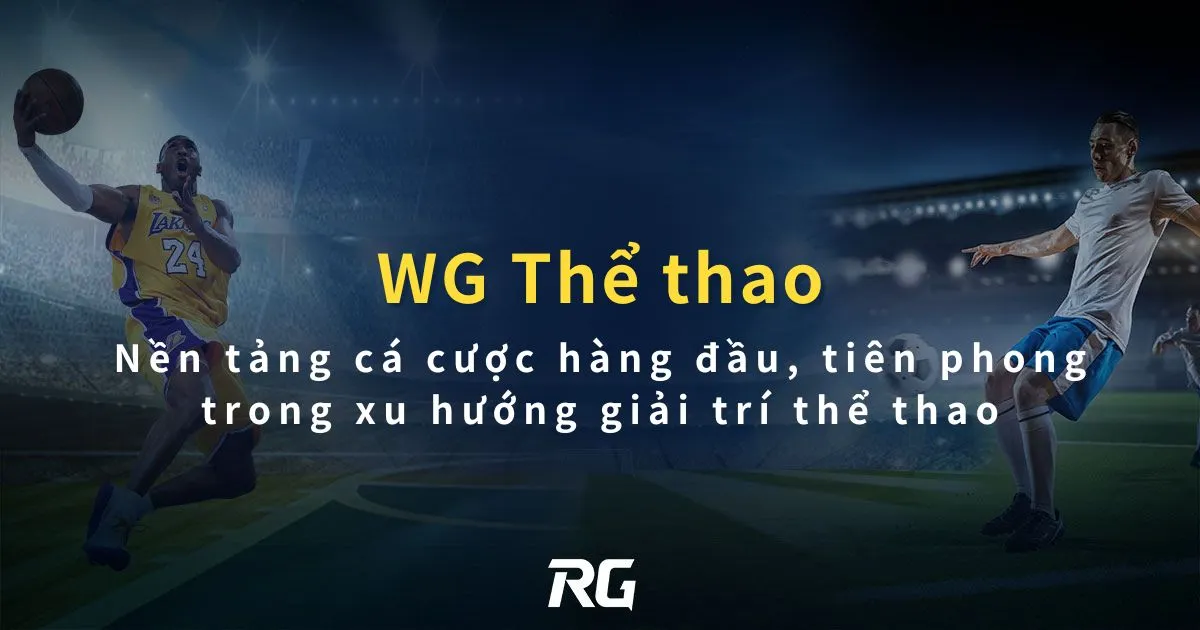 WG Thể thao : Nền tảng cá cược hàng đầu, tiên phong trong xu hướng giải trí thể thao.
