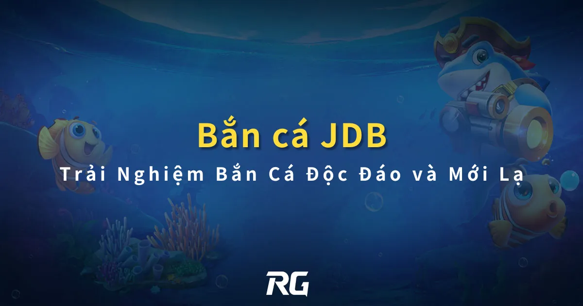 Bắn Cá JDB Trải Nghiệm Bắn Cá Độc Đáo và Mới Lạ
