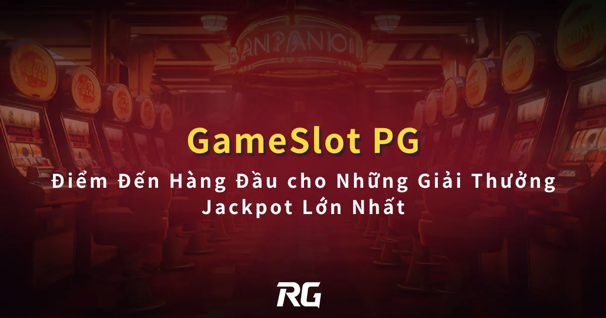 PG Gameslot Điểm Đến Hàng Đầu cho Những Giải Thưởng Jackpot Lớn Nhất