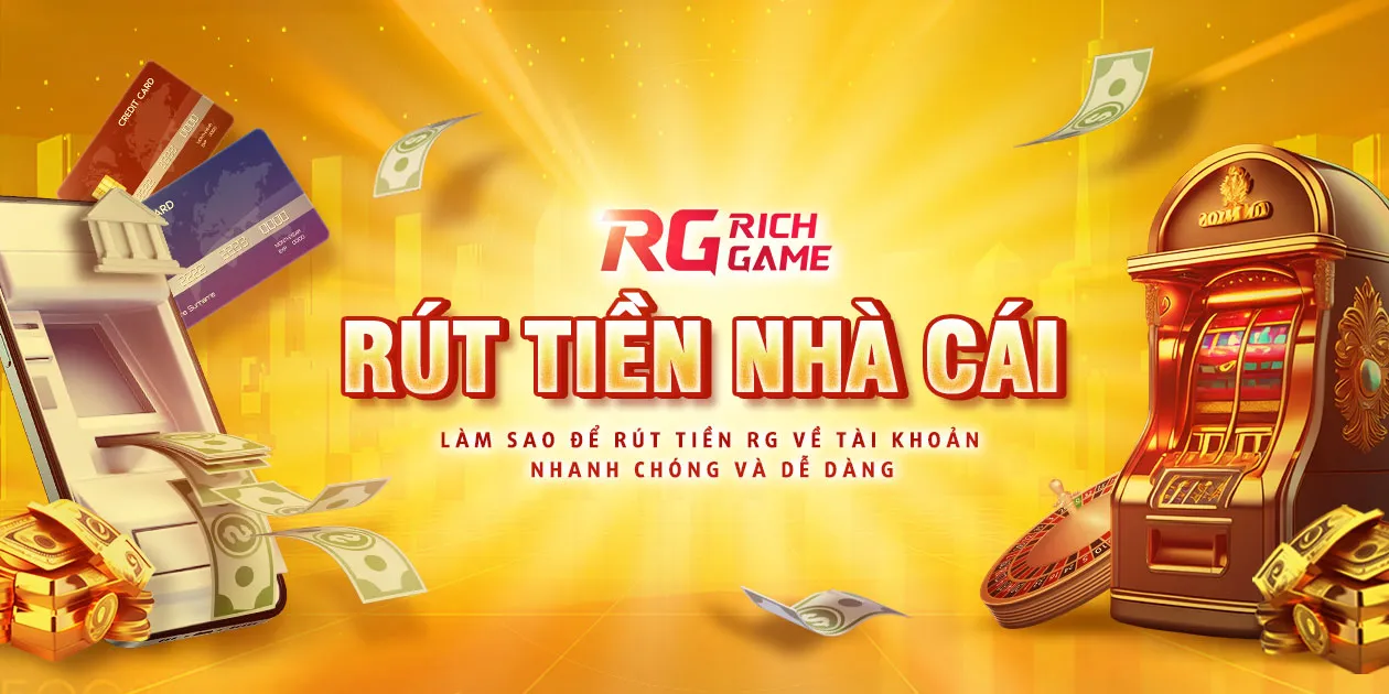 Rút tiền nhà cái ：Làm sao để rút tiền về tài khoản nhanh chóng và dễ dàng