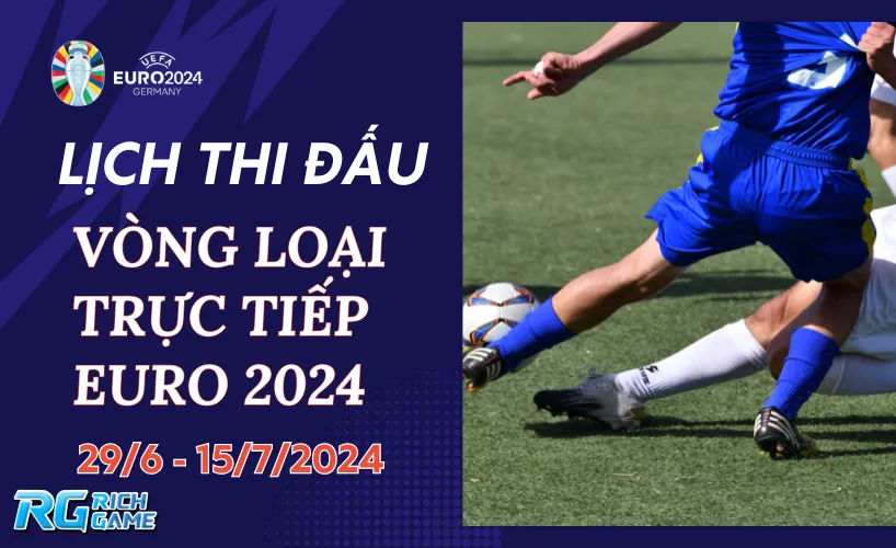 Lịch thi đấu Euro 2024 - Vòng loại trực tiếp